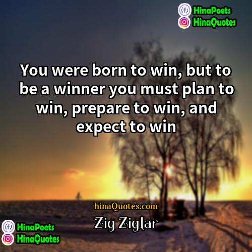 Zig Ziglar Quotes | You were born to win, but to